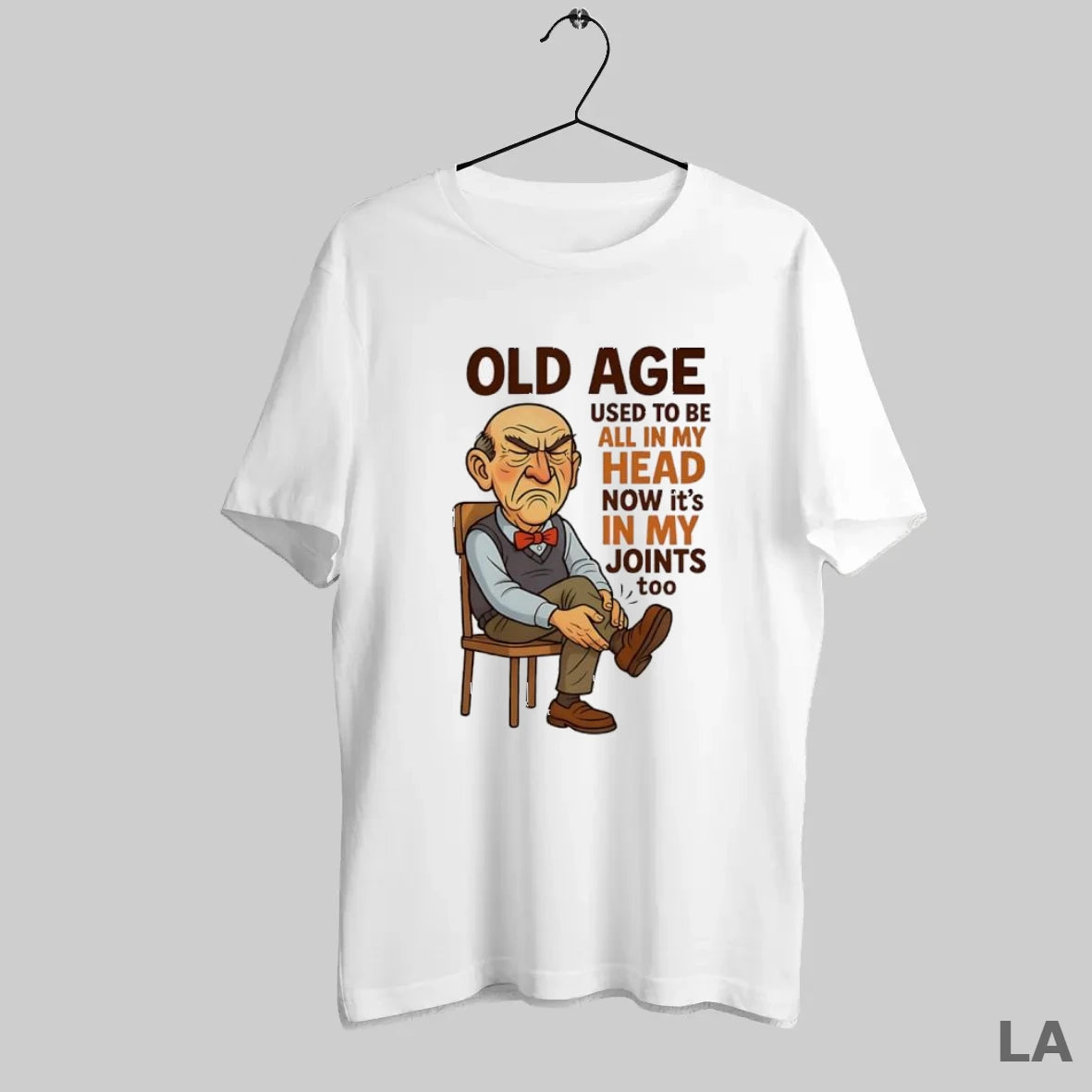 Original Old Age Used To Be All In My Head Now Its In My Joints