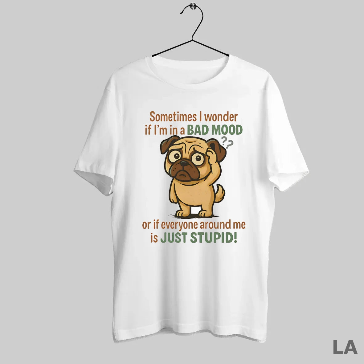 Original Pug Sometimes I Wonder If Im In A Bad Mood Or If Everyone Around