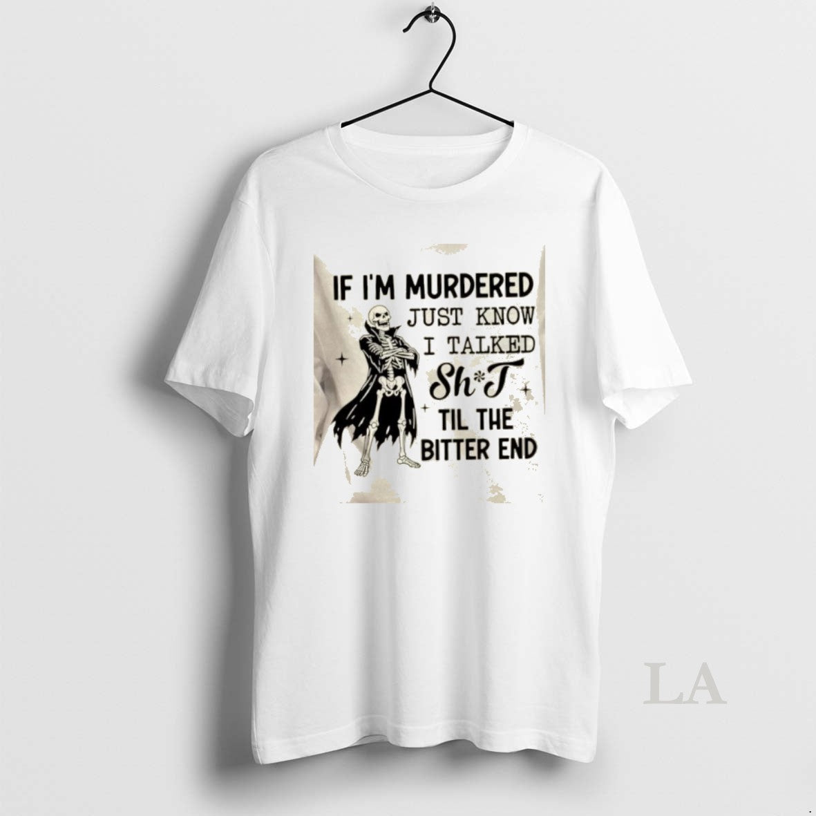 Original Skeleton If Im Murdered Just Know I Talked Shit Til Bitter End