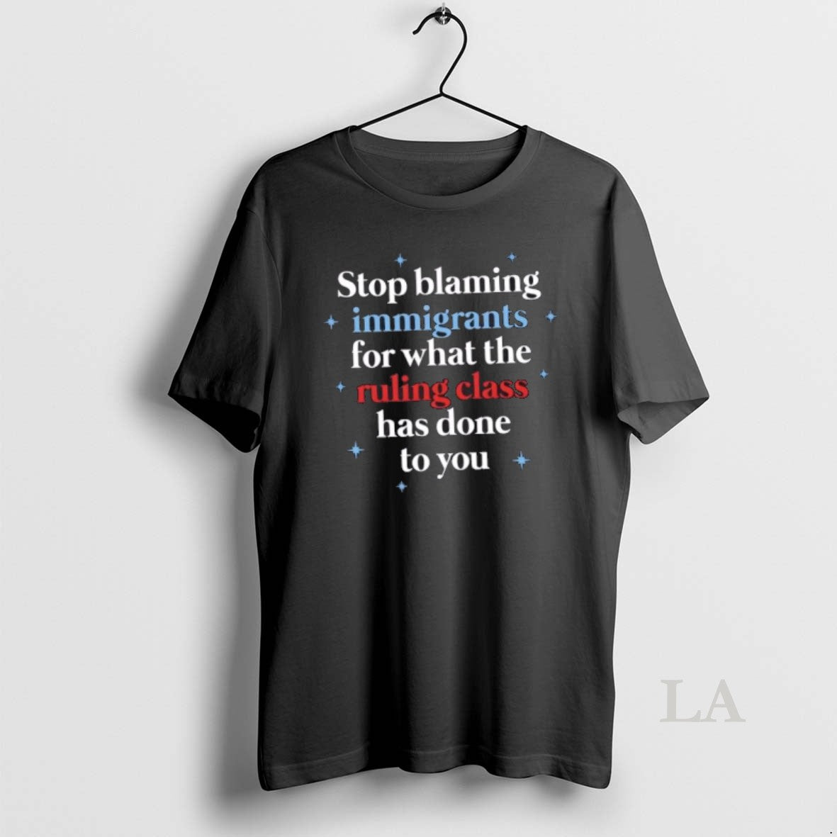 Original Stop Blaming Immigrants For What The Ruling Class Has Done To You