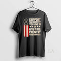 Original Support The Country You Live In Or Live In The Country Flag