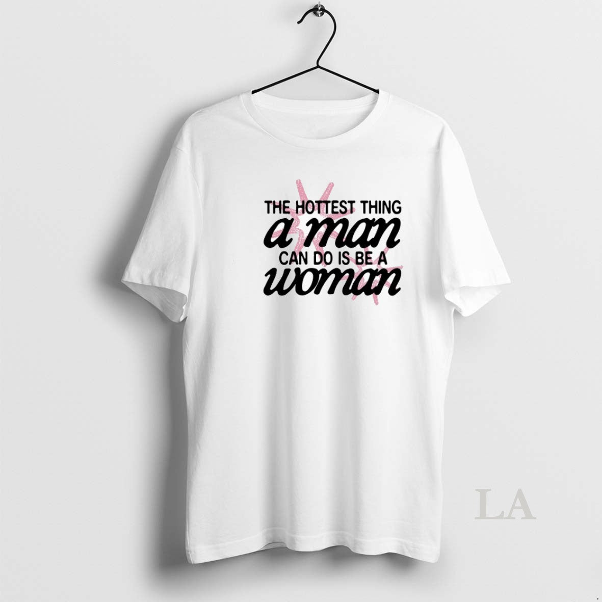 Original The Hottest Thing A Man Can Do Is Be A Woman