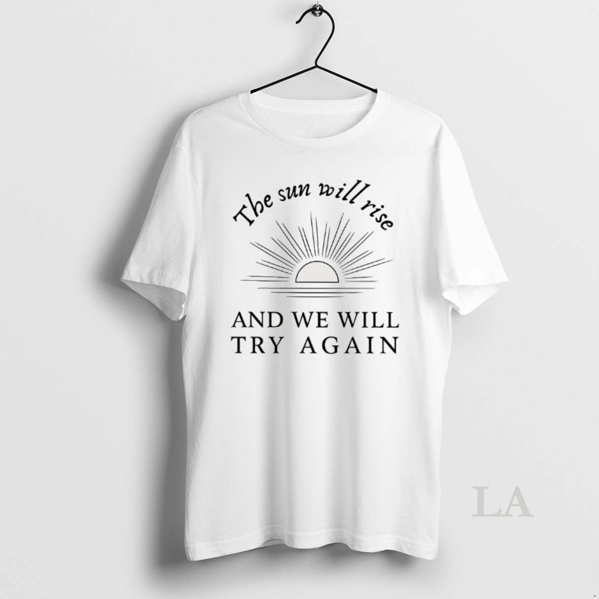 Original The Sun Will Rise And We Will Try Again