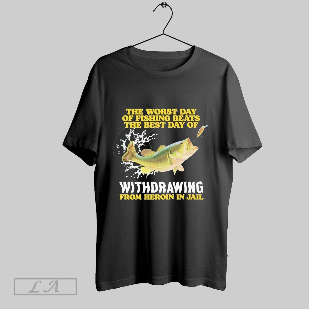 Original The Worst Day Of Fishing Beats The Best Day Of Withdrawing From Heroin In