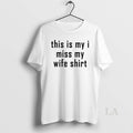 Original This Is My I Miss My Wife