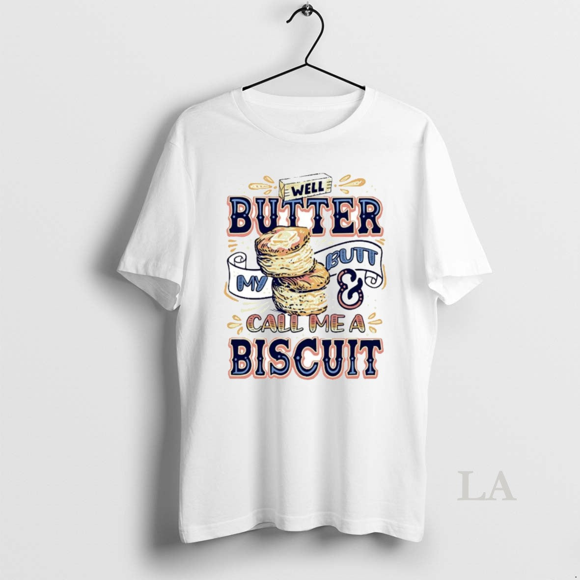 Original Well Butter My Butt And Call Me A Biscuit