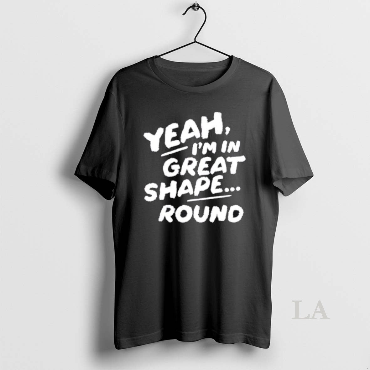 Original Yeah Im In Great Shape Round