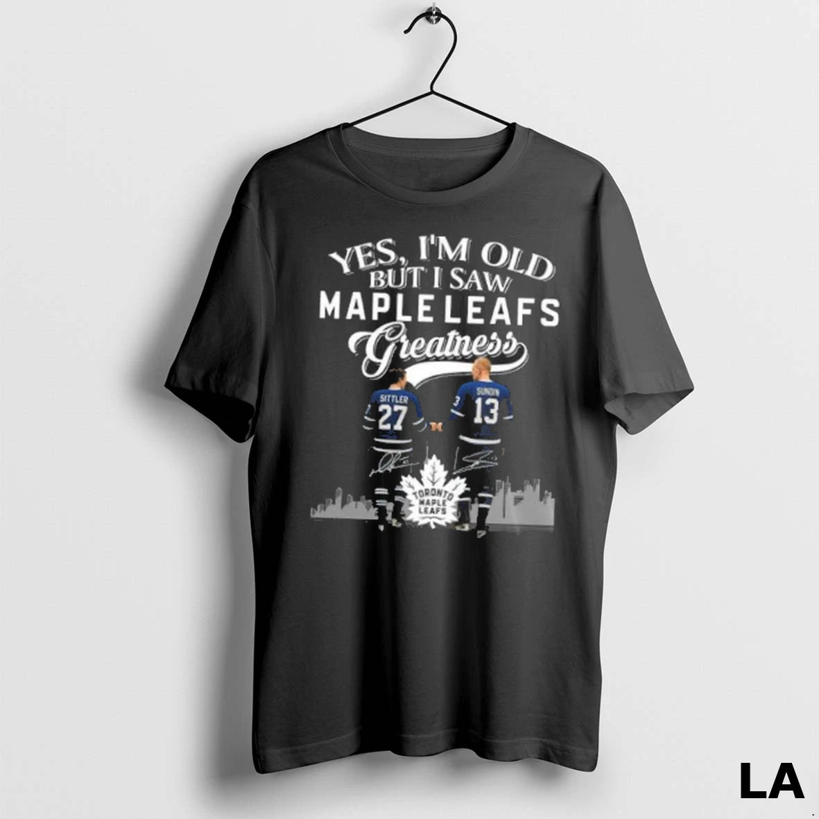 Original Yes Im Old But I Saw Toronto Maple Leafs Greatness Sittler And Sundin Legends