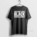 Original You Cant Hide Black Excellence