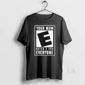 Original Your Mom Rated E For Everyone