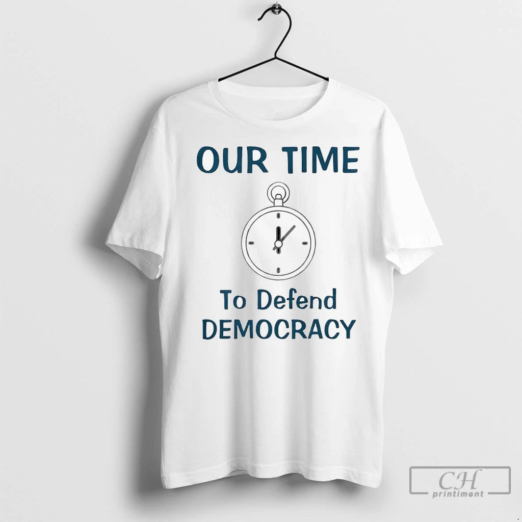 Our Time To Defend Democracy T Shirts