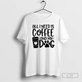 Premium All I Need Is Coffee And My Dog Shirt Sweater