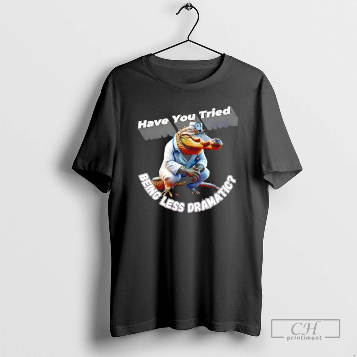 Premium Alligator Doctor Have You Tried Being Less Dramatic Shirt Sweater