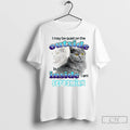 Premium Cat I May Be Quiet On The Outside But On The Inside I Am