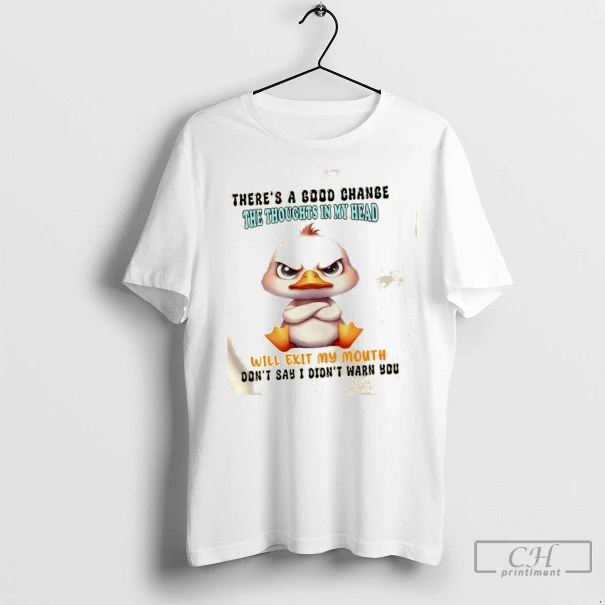 Premium Duck Theres A Good Change The Thoughts In My Head Will Exit My Mouth