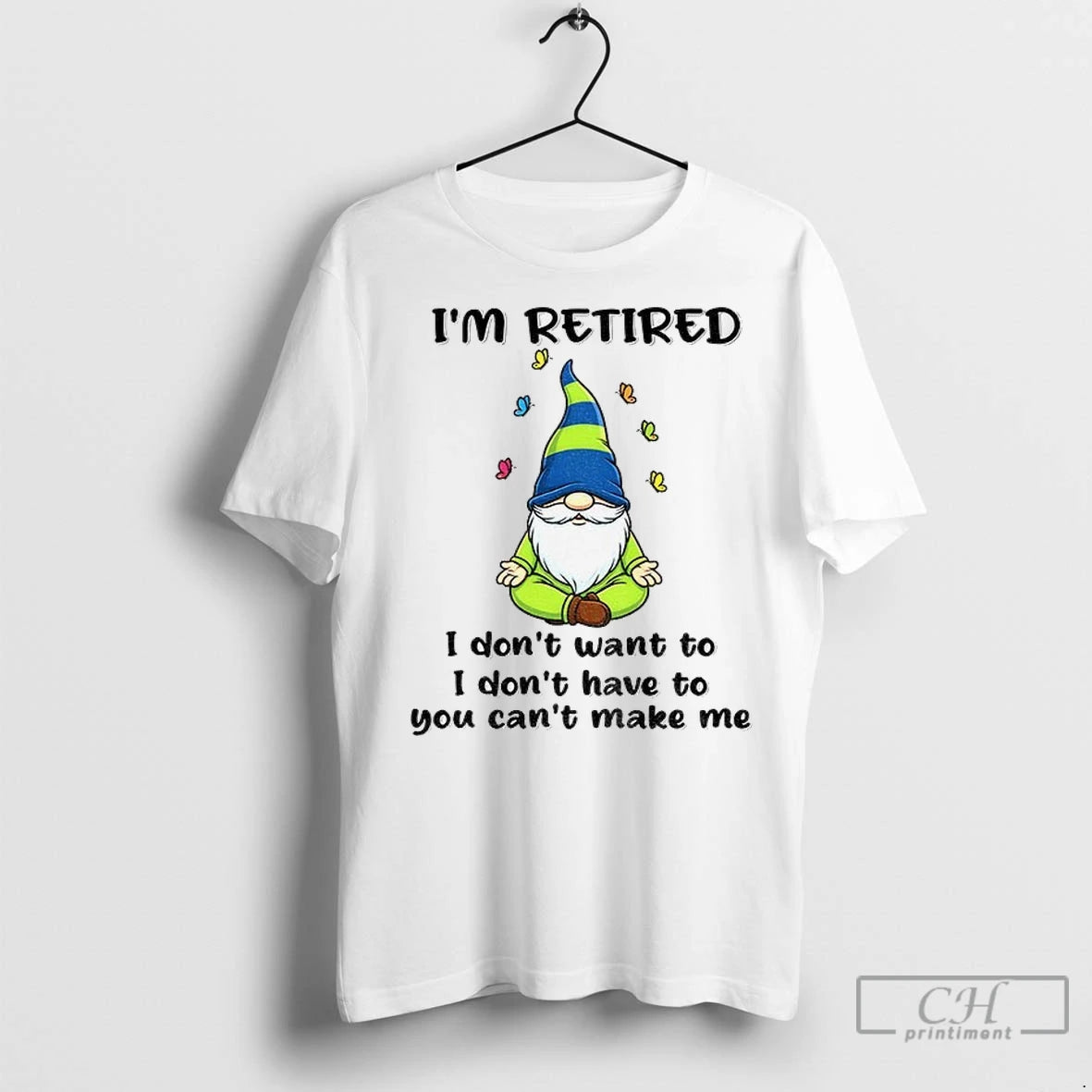 Premium Gnome Im Retired I Dont Have To I Dont Want To You Cant Make