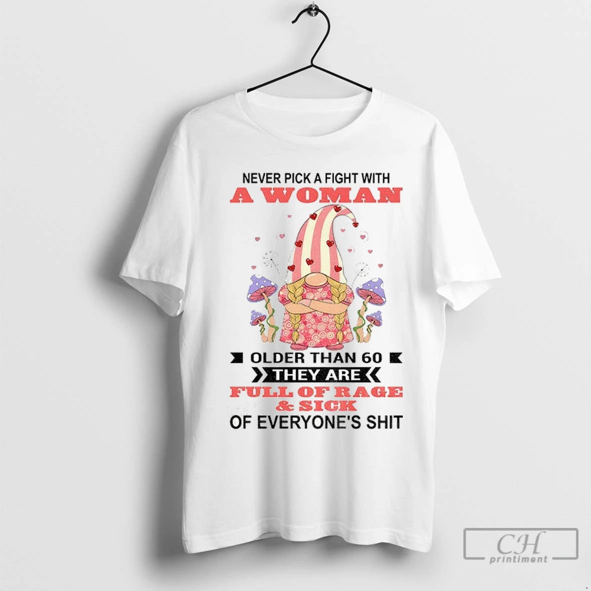 Premium Gnome Never Pick A Fight With A Woman Older Than 60 They Are Full
