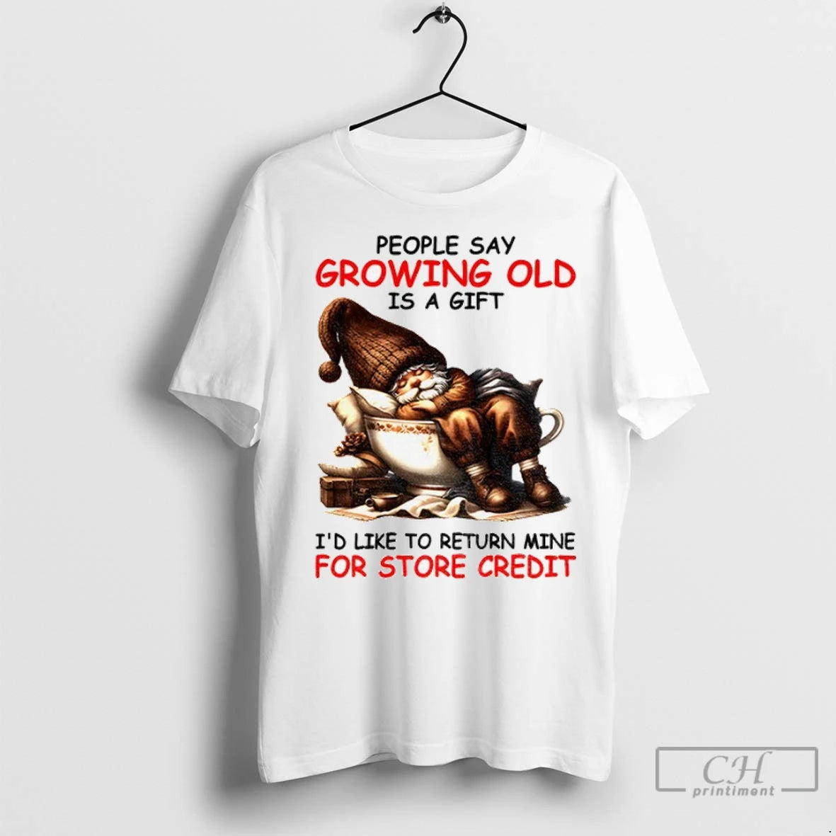 Premium Gnome People Say Growing Old Is A Gift Id Like To Return Mine For