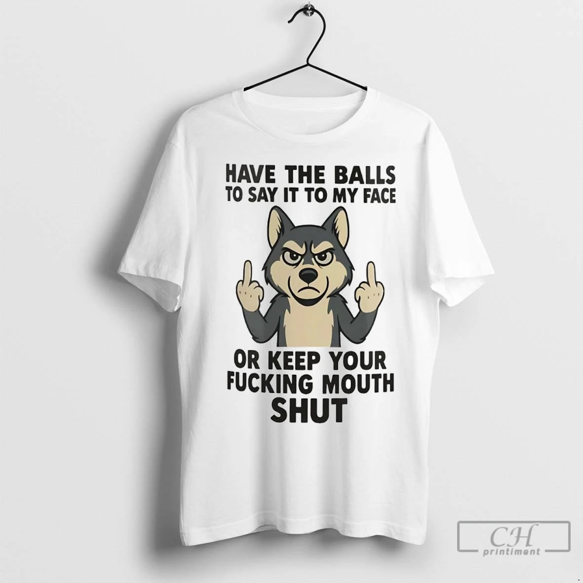 Premium Husky Have Balls To Say It To My Face Or Keep Your Fucking Mouth