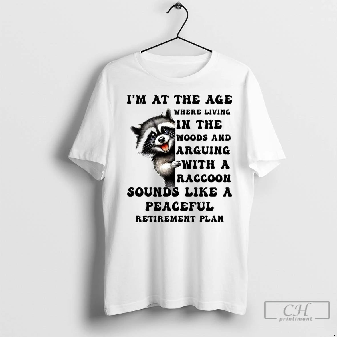 Premium Im At The Age Where Living In The Woods And Arguing With A Raccoon
