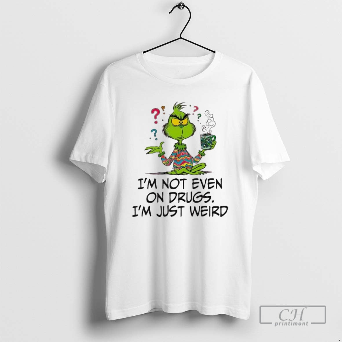 Premium Im Not Even On Drugs Im Just Weird Grinch Shirt Sweater