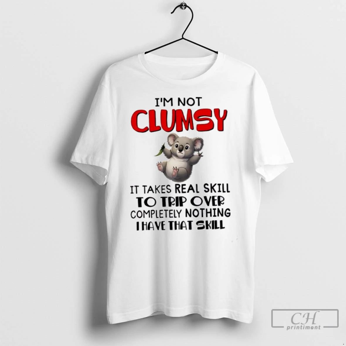 Premium Koala Im Not Clumsy It Takes Real Skill To Trip Over Completely Nothing