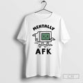 Premium Mentally Afk Shirt Sweater