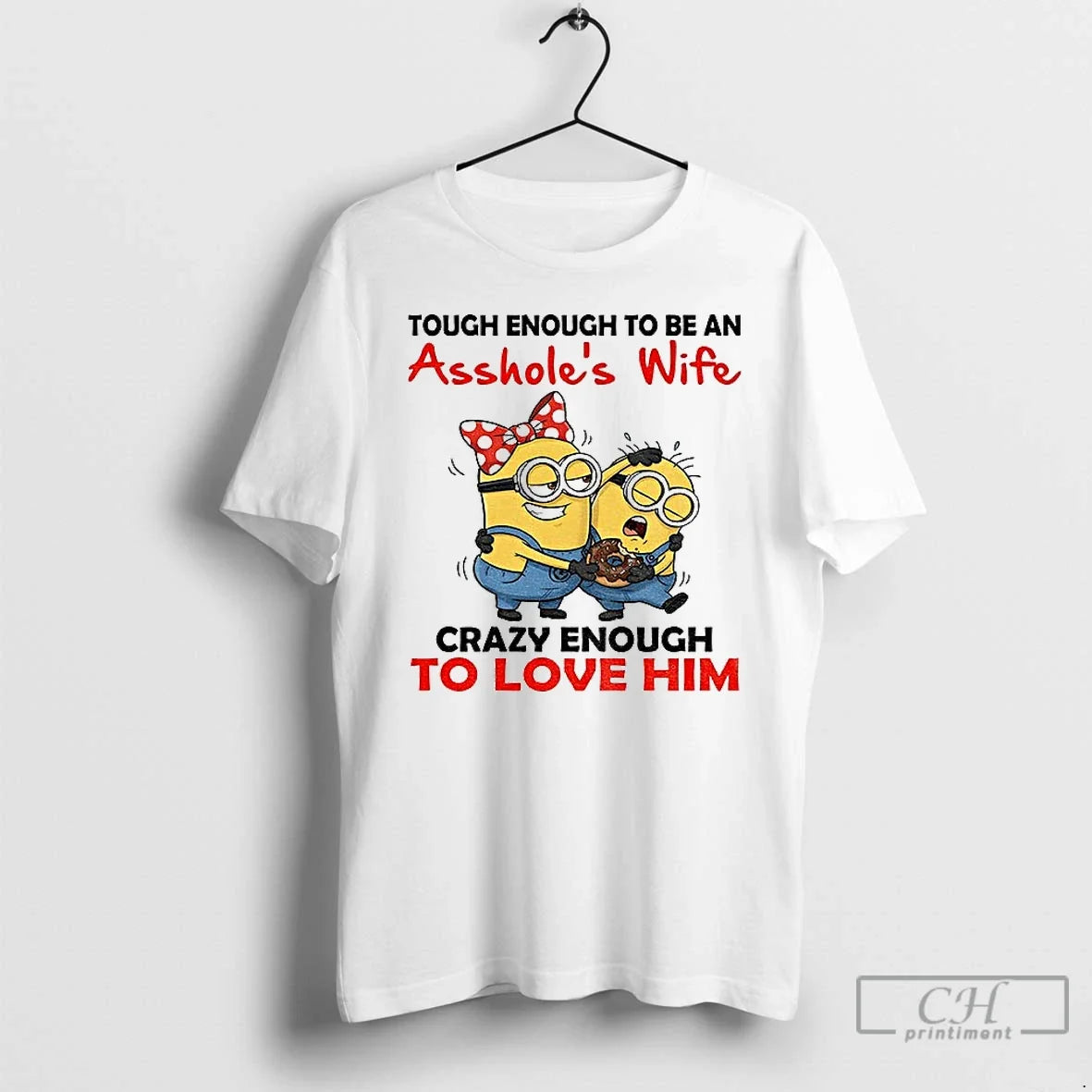 Minion Tough Enough Be Assholes Wife Crazy Enough Love Him
