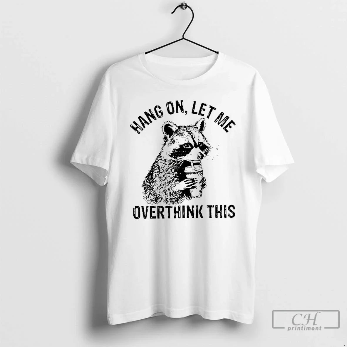 Raccoon Hang Let Me Overthink This Sarcastic Meme