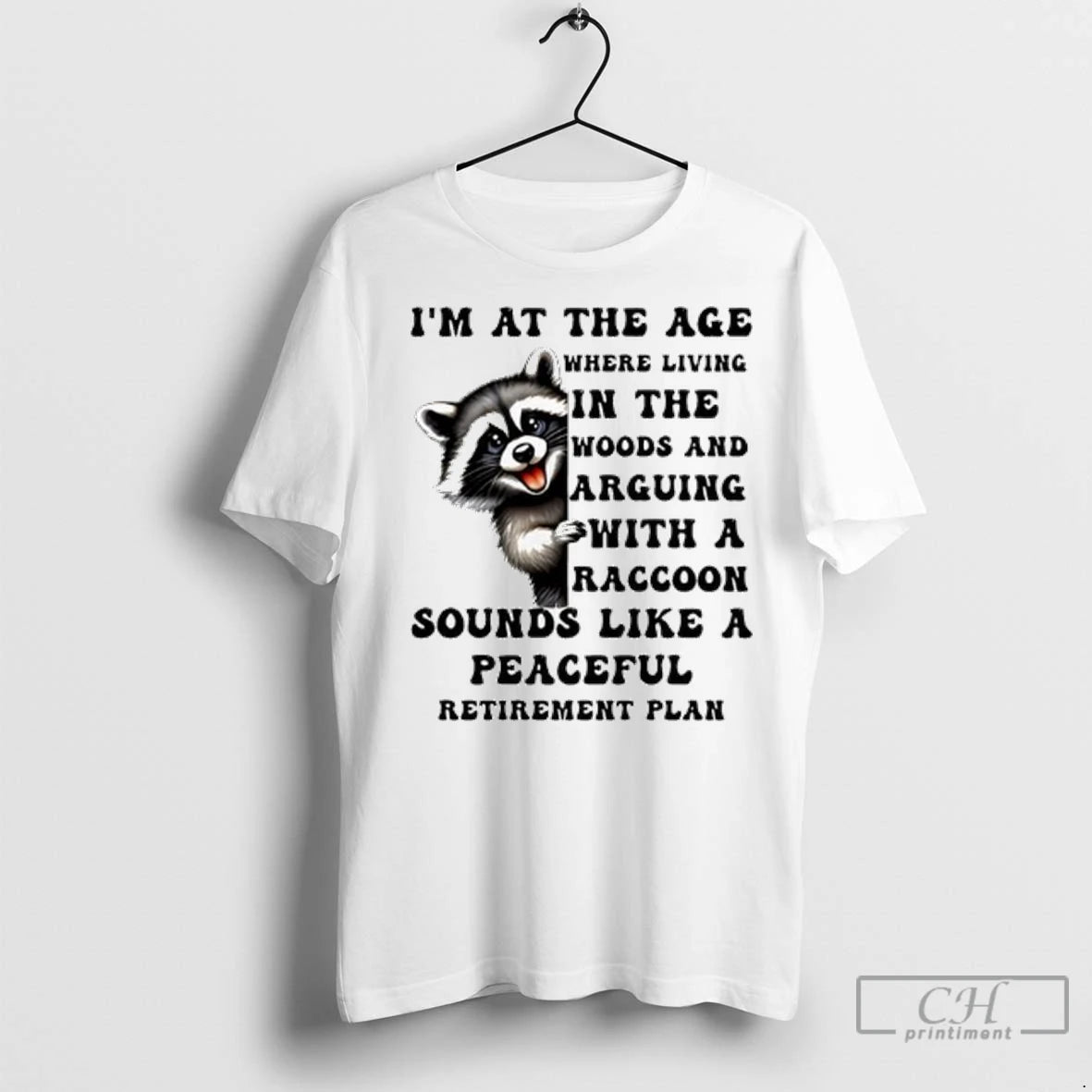Premium Raccoon Im At The Age Where Living In The Woods And Arguing With