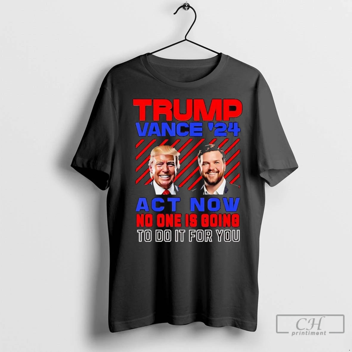 Premium Trump Vance 2024 Act Now No One Is Going To Do It For You