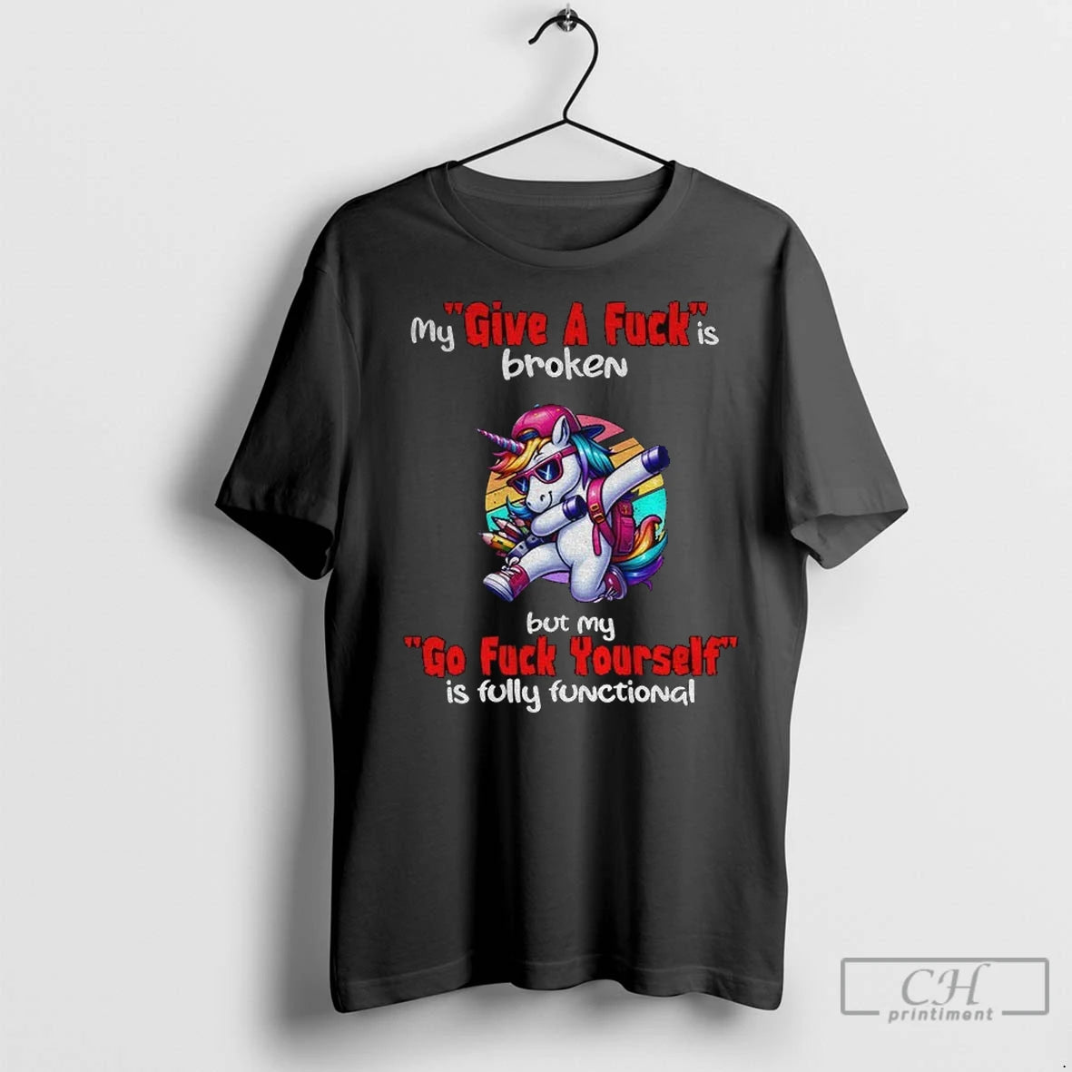 Premium Unicorn My Give A Fuck Is Broken But My Go Fuck Yourself Is Fully
