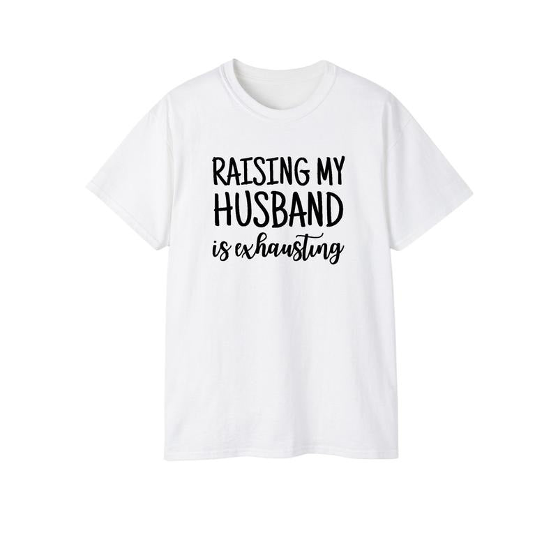 Raising My Husband Is Exhausting Funny Spouse Shirt