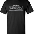 Sarcastic Humor Shirts Only Responsible What I Say Novelty Sarcastic Funny Menswear Top Casual Classic