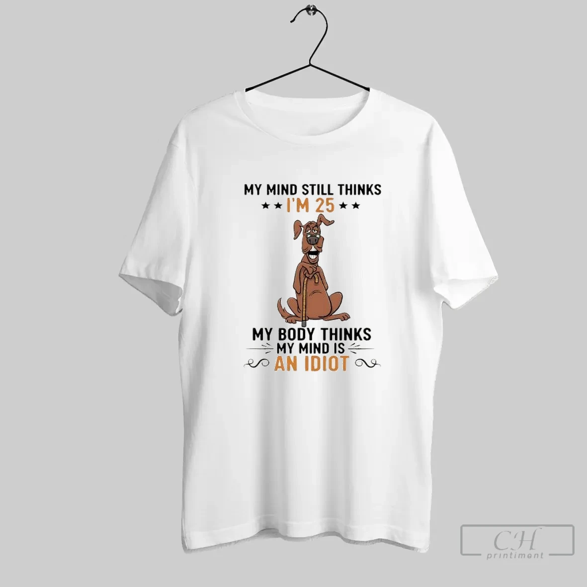 Scooby Doo Cane My Mind Still Thinks Im 25 My Body Thinks My Mind Is