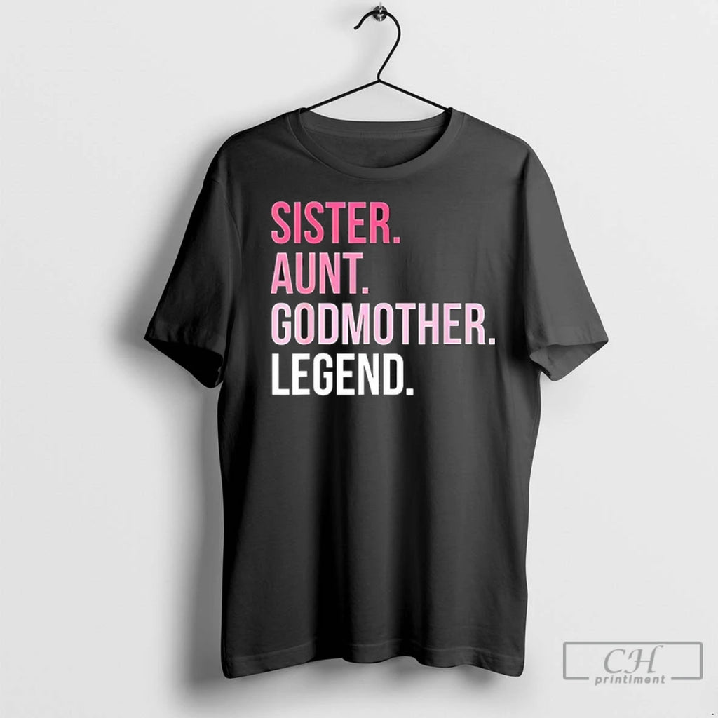 Sister Aunt Godmother Legend T Shirts