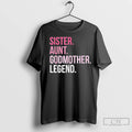 Sister Aunt Godmother Legend T Shirts