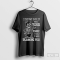 Skeleton I Didnt Say It Was Your Fault I Said I Was Blaming You