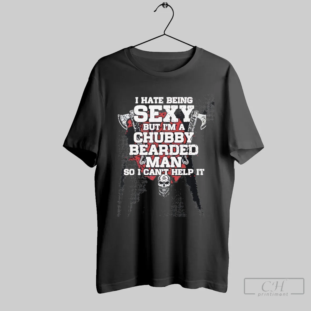 Skull Axe I Hate Being Sexy But Im A Chubby Bearded Man So I Cant