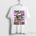 Skull Trans Ally Until I Die T Shirts