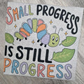 Small Progress Is Still Progress Shirts