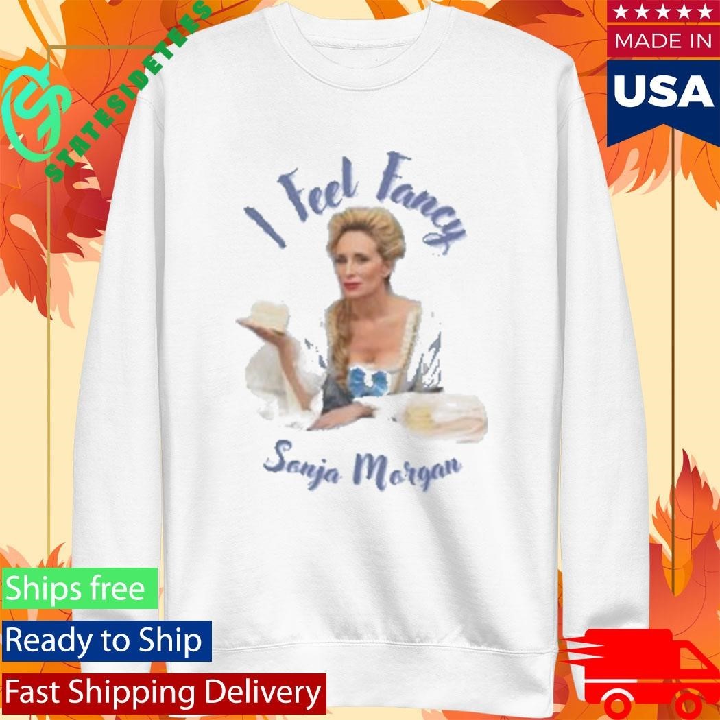 Sonja Morgan I Feel Fancy Shirt Unisex , , , Long Sleeve Tee