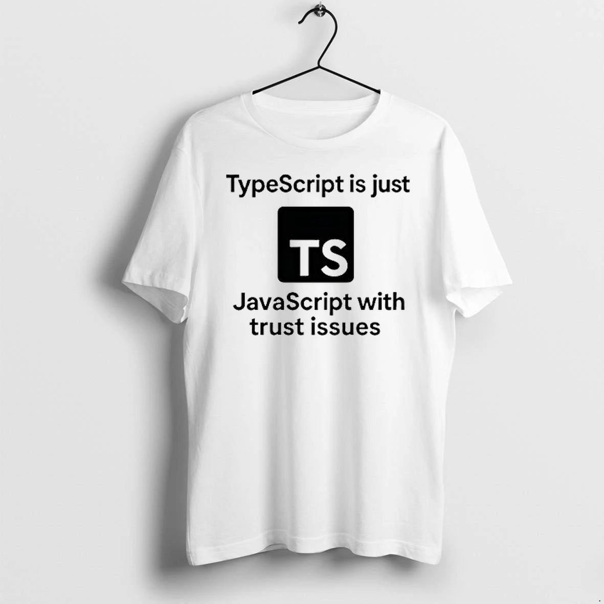 Ts Typescript Is Just Javascript With Trust Issues Tshirts Sweater