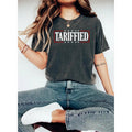 Tarriffied Shirt Cute Summer Top Vintage Inspired Festival Tarriffied Her Anti Trump Funny Shirt