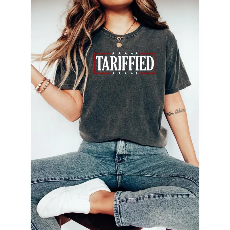 Tarriffied Shirt Cute Summer Top Vintage Inspired Festival Tarriffied Her Anti Trump Funny Shirt