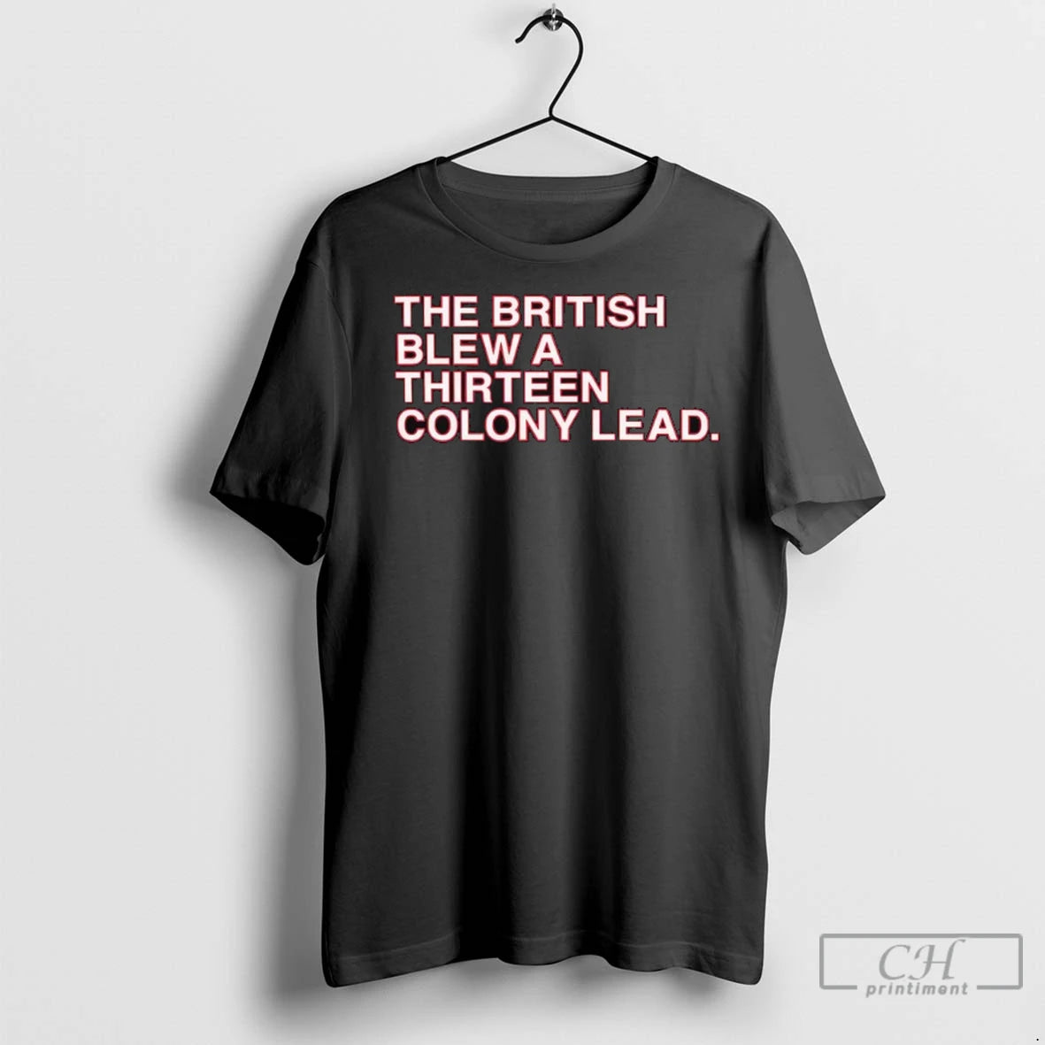 The British Blew A Thirteen Colony Lead T Shirts