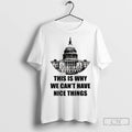 This Is Why We Cant Have Nice Things Anti Government T Shirts