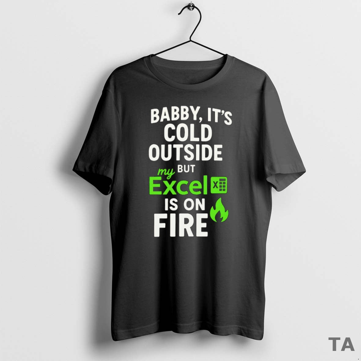 Top Baby Its Cold Outside But My Excel Is On Fire T Shirt Sweater