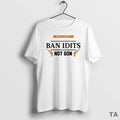 Top Ban Idiots Not Guns Protect Gun Rights T Shirt Sweater