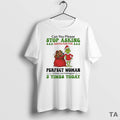 Top Grinch Can You Please Stop Santa For The Perfect Woman Circle T Shirt Sweater